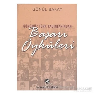 Günümüz Türk Kadınlarından Başarı Öyküleri - Gönül Bakay
