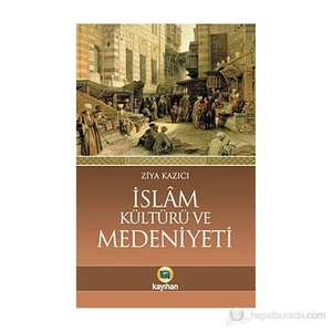 İslam Kültürü Ve Medeniyeti-Ziya Kazıcı