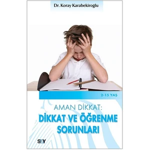 Aman Dikkat: Dikkat ve Öğrenme Sorunları - Koray Karabekiroğlu