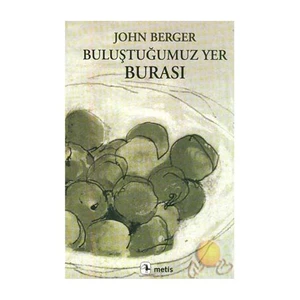 Buluştuğumuz Yer Burası -  John Berger