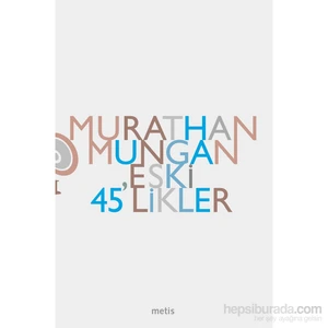 Eski 45'likler - Murathan Mungan