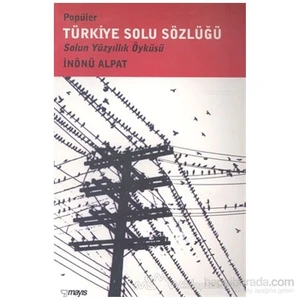 Popüler Türkiye Solu Sözlüğü Solun Yüzyıllık Öyküsü-İnönü Alpat