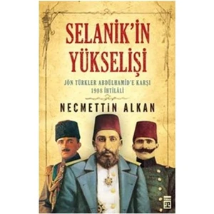 Selanik'İn Yükselişi Jön Türkler Andülhamide Karşı-Necmettin Alkan