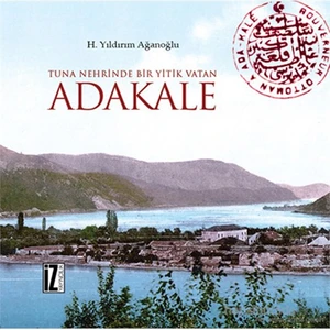 Tuna Nehrinde Bir Yitik Vatan Adakale-H. Yıldırım Ağanoğlu
