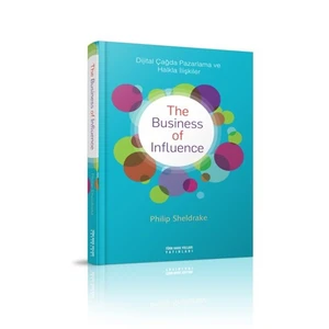 The Business Of Influence (Dijital Çağda Pazarlama Ve Halkla İlişkiler) - Philip Sheldrake