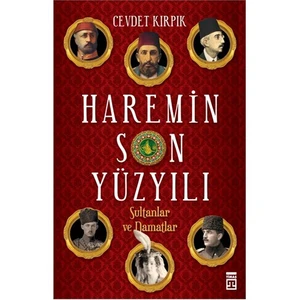 Haremin Son Yüzyılı: Sultanlar Ve Damatlar-Cevdet Kırpık