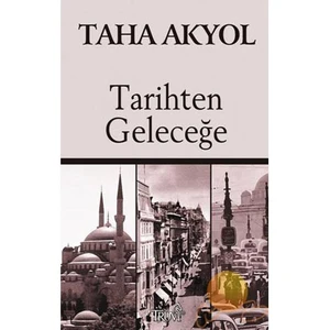 Tarihten Geleceğe-Taha Akyol