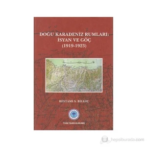 Doğu Karadeniz Rumları: İsyan Ve Göç (1919-1923)-Bestami S. Bilgiç