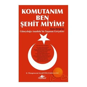 Komutanım Ben Şehit Miyim ?-Alaettin Parmaksız