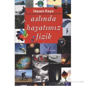 Aslında Hayatımız Fizik-Hasan Kaya
