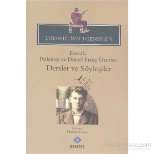 Estetik Psikoloji Ve Dinsel İnanç Üzerine Dersler Ve Söyleşiler-Ludwig Wittgenstein