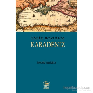 Tarih Boyunca Karadeniz-İbrahim Tellioğlu