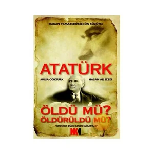 Atatürk Öldü Mü? Öldürüldü Mü?