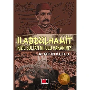 II. ABDULHAMİT - KIZIL SULTAN MI, ULU HAKAN MI?