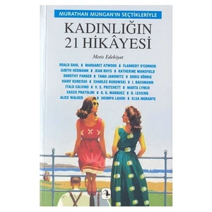 Kadınlığın 21 Hikayesi: Murathan Mungan’ın Seçtikleriyle - Murathan Mungan