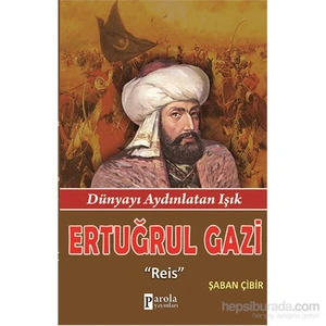 Ertuğrul Gazi - Dünyayı Aydınlatan Işık - Şaban Çibir