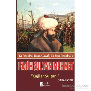 Fatih Sultan Mehmet - Ya İstanbul Beni Alacak, Ya Ben İstanbul'u - Şaban Çibir