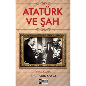 Atatürk Ve Şah-Tarık Saygı