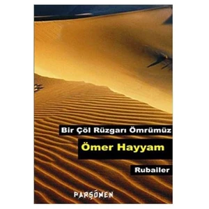 Bir Çöl Rüzgarı Ömrümüz (Rubailer)-Ömer Hayyam