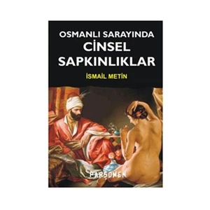 Osmanlı Sarayında Cinsel Sapkınlıklar - İsmail Metin