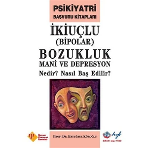 İkiuçlu Bipolar Bozukluk Mani Ve Depresyon Nedir Nasıl Baş Edilir- Ertuğrul Köroğlu