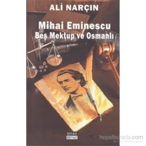 Mihai Eminescu Beş Mektup Ve Osmanlı-Ali Narçın