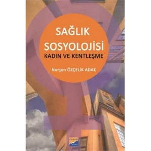 Sağlık Sosyolojisi Kadın Ve Kentleşme-Nurşen Özçelik Adak