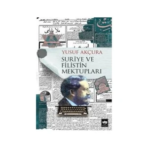 Suriye Ve Filistin Mektupları-Yusuf Akçura