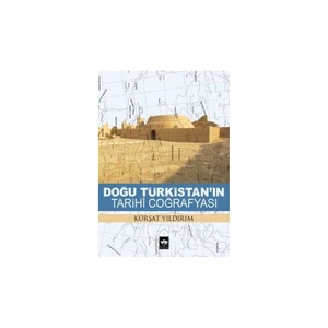 Doğu Türkistan'In Tarihi Coğrafyası-Kürşat Yıldırım