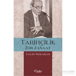 Tarihçilik Zor Zanaat-Salih Özbaran