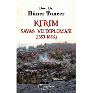 Kırım: Savaş Ve Diplomasi (1853-1856)-Hüner Tuncer