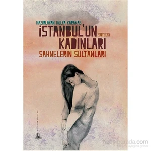 İstanbul’Un Kadınları – Sahnelerin Sultanları-Hülya Karakaş