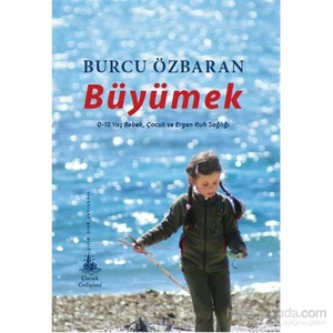 Büyümek – 0-18 Yaş Bebek, Çocuk ve Ergen Ruh Sağlığı - Burcu Özbaran