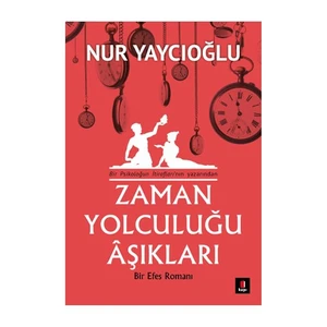 Bir Efes Romanı : Zaman Yolculuğu Aşıkları - Nur Yaycıoğlu