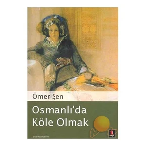 Osmanlı’da Köle Olmak