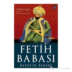 Fetih Babası : Fatih'İn Tarihi-Tursun Bey