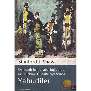 Osmanlı İmparatorluğu'Nda Ve Türkiye Cumhuriyeti'Nde Yahudiler-Stanford J. Shaw