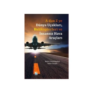 A 'Dan Z 'Ye Dünya Uçakları Helikopterleri Ve İnsansız Hava - Selim Gürgen
