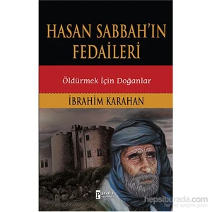 Hasan Sabbah'ın Fedaileri: Öldürmek İçin Doğanlar - İbrahim Karahan