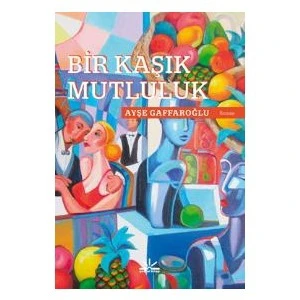 Bir Kaşık Mutluluk - Ayşe Gaffaroğlu