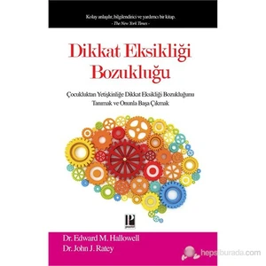Dikkat Eksikliği Bozukluğu :Çocukluktan Yetişkinliğe Dikkat Eksikliği Bozukluğunu Tanımak Ve Onun