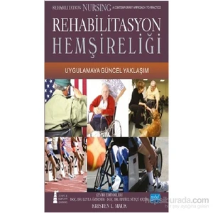 Rehabilitasyon Hemşireliği - Uygulamaya Güncel Yaklaşım - Rehabilitation Nursing A Contemporary Appr-Kristen L. Mauk