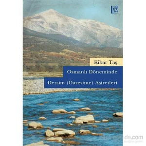Osmanlı Döneminde Dersim (Daresime) Aşiretleri-Kibar Taş