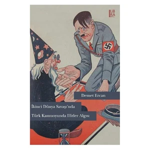 İkinci Dünya Savaşı’Nda Türk Kamuoyunda Hitler Algısı-Demet Ercan