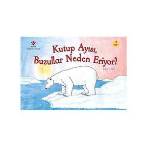 Kutup Ayısı Buzullar Neden Eriyor (1.Baskı) - Robert E. Wells