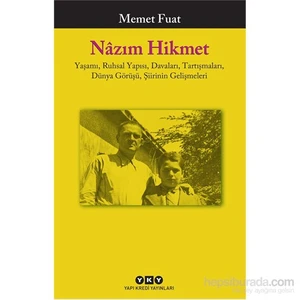 Nazım Hikmet: Yaşamı, Ruhsal Yapısı, Davaları, Tartışmaları, Dünya Görüşü, Şiirinin Gelişmeleri - Memet Fuat
