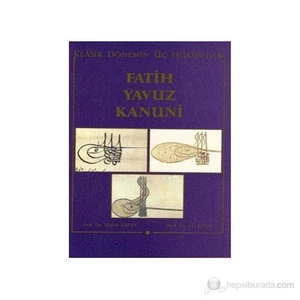 Klasik Dönemin Üç Hükümdarı Fatih, Yavuz, Kanuni-Ali Sevim
