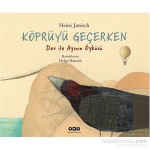 Köprüyü Geçerken Dev ile Ayının Öyküsü - Heinz Janisch