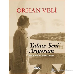 Yalnız Seni Arıyorum: Nahit Hanım'a Mektuplar - Orhan Veli Kanık
