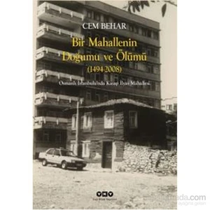 Bir Mahallenin Doğumu Ve Ölümü (1424-2008) - Osmanlı İstanbul'Unda Kasap İlyas Mahallesi-Cem Behar